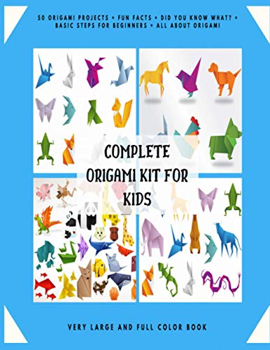 Complete Origami Kit for Kids: 50 Origami Projects + Fun Facts + Did you know what? + Basic Steps for Beginners + All about Origami + Very Large and